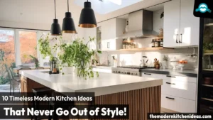 10 Timeless Modern Kitchen Ideas That Never Go Out of Style [2025]