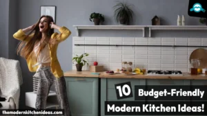 10 Budget-Friendly Modern Kitchen Ideas for Every Home [2025]