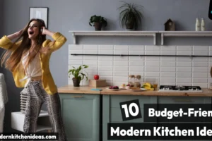 10 Budget-Friendly Modern Kitchen Ideas for Every Home [2025]