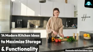 14 Modern Kitchen Ideas to Maximize Storage and Functionality [2025]